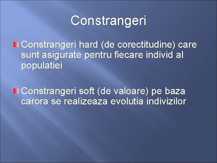 Constrangeri hard (de corectitudine) care sunt asigurate pentru fiecare individ al populatiei Constrangeri soft