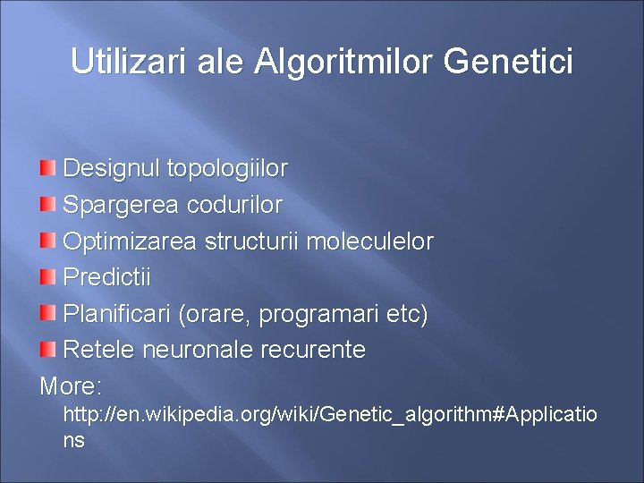 Utilizari ale Algoritmilor Genetici Designul topologiilor Spargerea codurilor Optimizarea structurii moleculelor Predictii Planificari (orare,