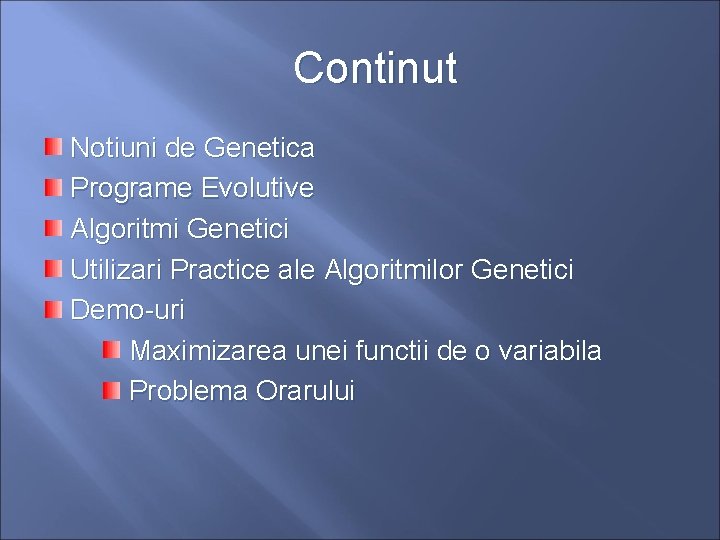 Continut Notiuni de Genetica Programe Evolutive Algoritmi Genetici Utilizari Practice ale Algoritmilor Genetici Demo-uri