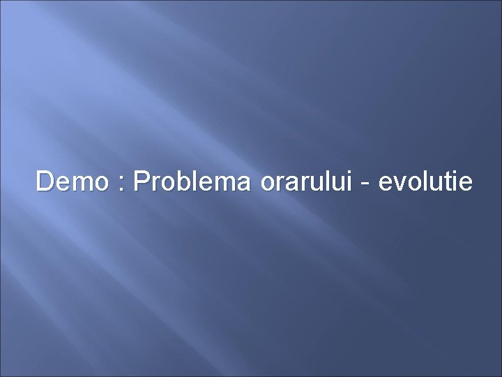 Demo : Problema orarului - evolutie 