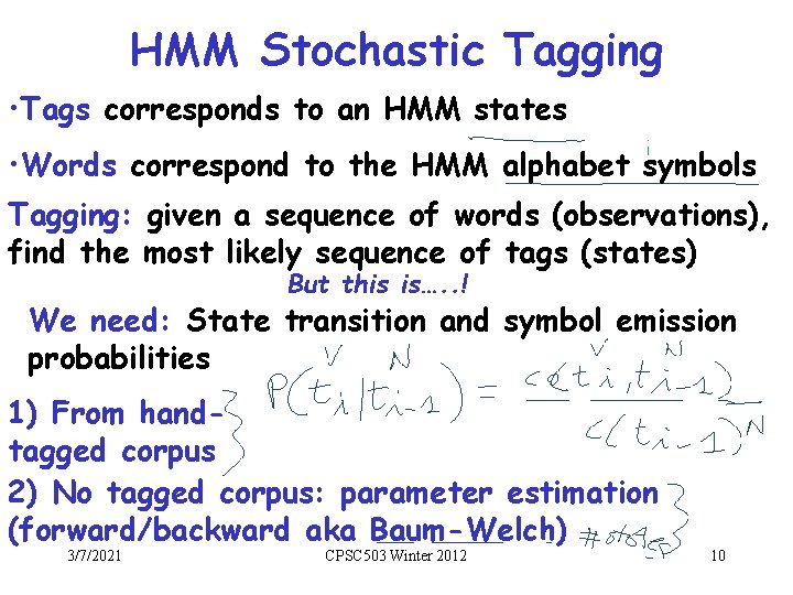 HMM Stochastic Tagging • Tags corresponds to an HMM states • Words correspond to