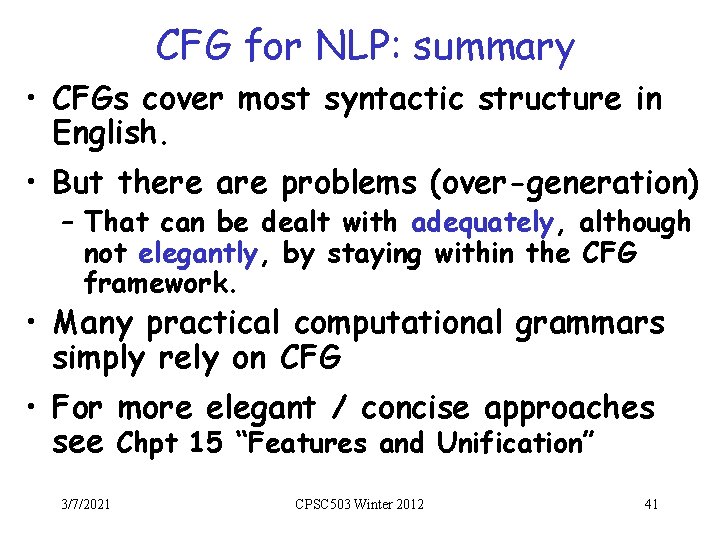 CFG for NLP: summary • CFGs cover most syntactic structure in English. • But
