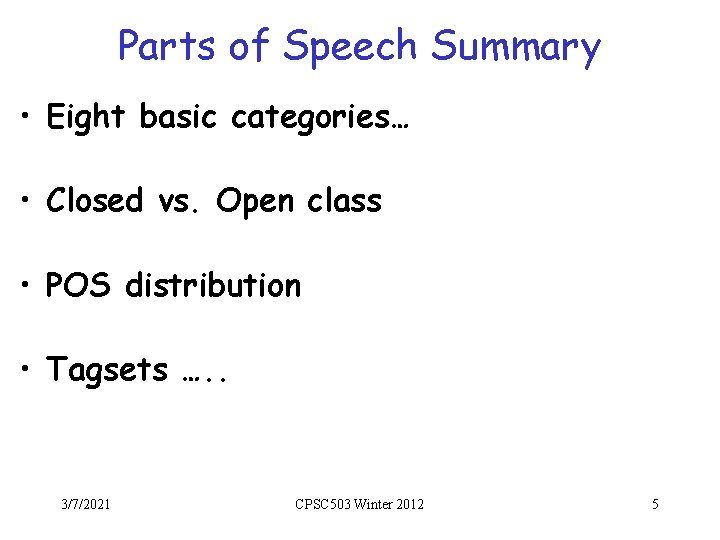 Parts of Speech Summary • Eight basic categories… • Closed vs. Open class •