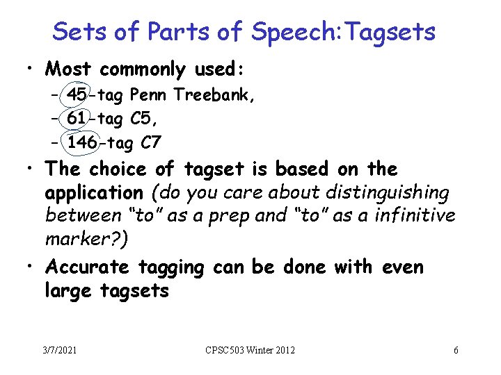 Sets of Parts of Speech: Tagsets • Most commonly used: – 45 -tag Penn