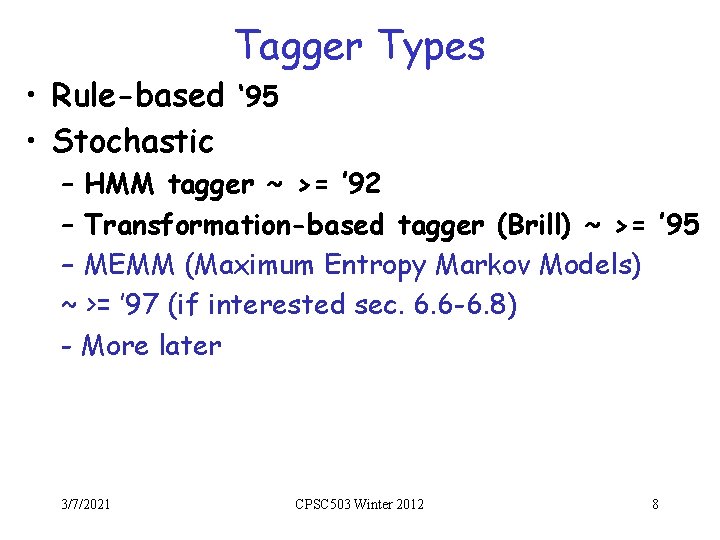 Tagger Types • Rule-based ‘ 95 • Stochastic – HMM tagger ~ >= ’