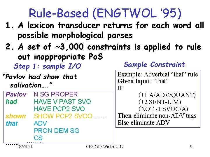 Rule-Based (ENGTWOL ‘ 95) 1. A lexicon transducer returns for each word all possible