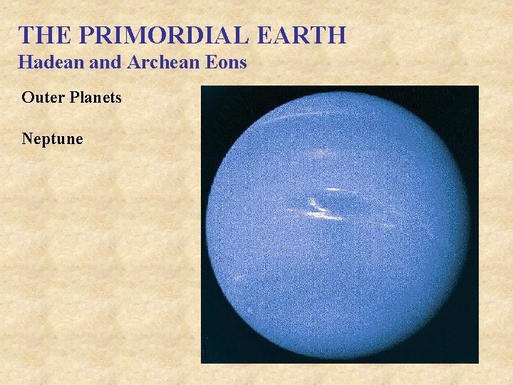 THE PRIMORDIAL EARTH Hadean and Archean Eons Outer Planets Neptune 