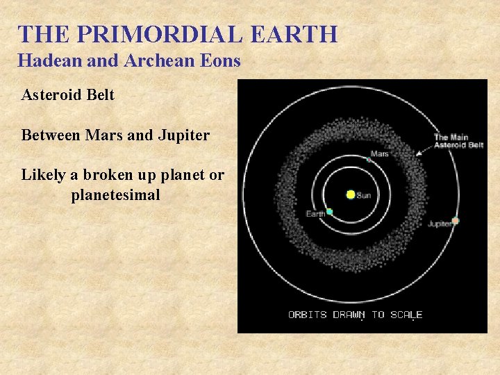 THE PRIMORDIAL EARTH Hadean and Archean Eons Asteroid Belt Between Mars and Jupiter Likely