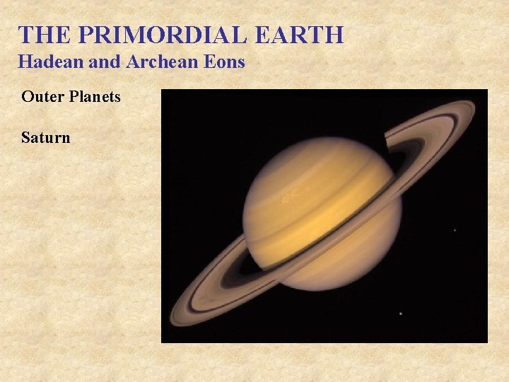 THE PRIMORDIAL EARTH Hadean and Archean Eons Outer Planets Saturn 