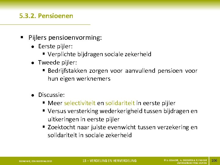 5. 3. 2. Pensioenen § Pijlers pensioenvorming: l l l Eerste pijler: § Verplichte