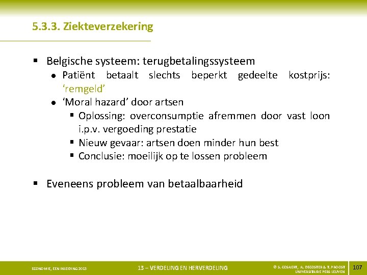 5. 3. 3. Ziekteverzekering § Belgische systeem: terugbetalingssysteem l l Patiënt betaalt slechts beperkt