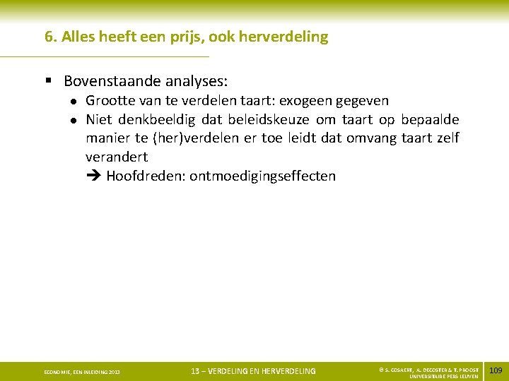 6. Alles heeft een prijs, ook herverdeling § Bovenstaande analyses: l l Grootte van