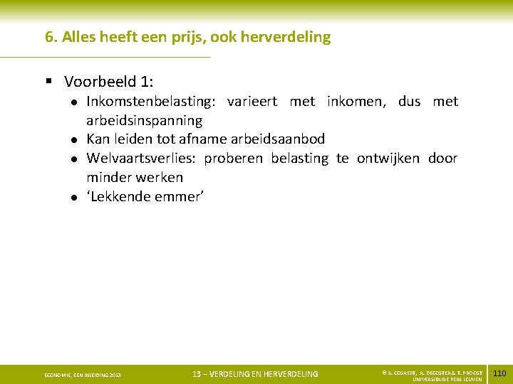 6. Alles heeft een prijs, ook herverdeling § Voorbeeld 1: l l Inkomstenbelasting: varieert