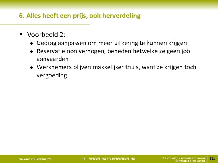 6. Alles heeft een prijs, ook herverdeling § Voorbeeld 2: l l l Gedrag