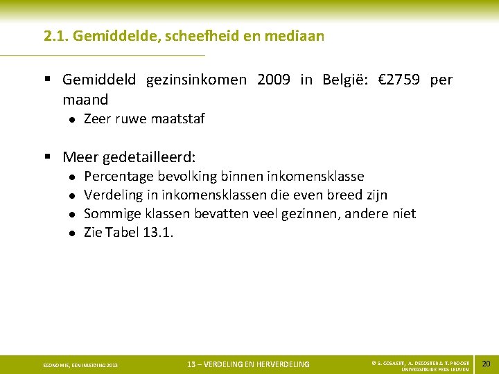 2. 1. Gemiddelde, scheefheid en mediaan § Gemiddeld gezinsinkomen 2009 in België: € 2759