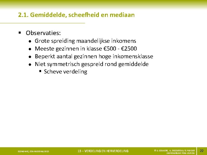 2. 1. Gemiddelde, scheefheid en mediaan § Observaties: l l Grote spreiding maandelijkse inkomens