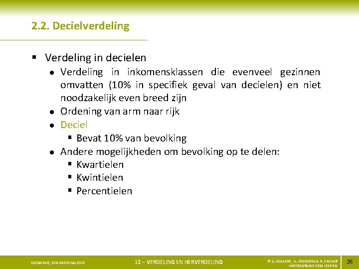 2. 2. Decielverdeling § Verdeling in decielen l l Verdeling in inkomensklassen die evenveel