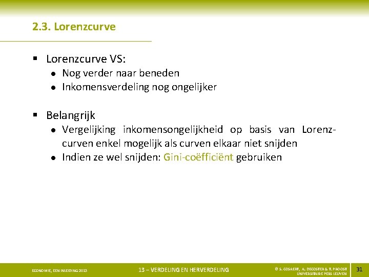 2. 3. Lorenzcurve § Lorenzcurve VS: l l Nog verder naar beneden Inkomensverdeling nog