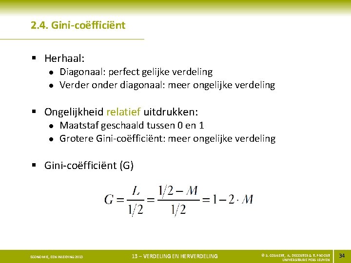2. 4. Gini-coëfficiënt § Herhaal: l l Diagonaal: perfect gelijke verdeling Verder onder diagonaal: