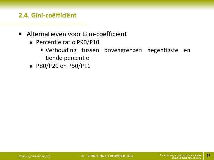 2. 4. Gini-coëfficiënt § Alternatieven voor Gini-coëfficiënt l l Percentielratio P 90/P 10 §