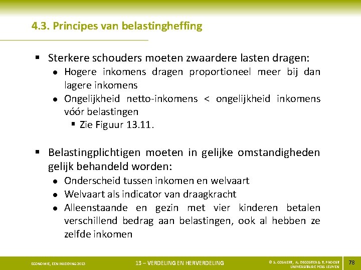 4. 3. Principes van belastingheffing § Sterkere schouders moeten zwaardere lasten dragen: l l