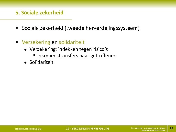 5. Sociale zekerheid § Sociale zekerheid (tweede herverdelingssysteem) § Verzekering en solidariteit l l