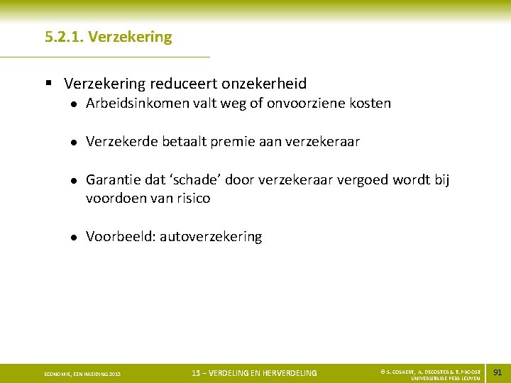 5. 2. 1. Verzekering § Verzekering reduceert onzekerheid l Arbeidsinkomen valt weg of onvoorziene