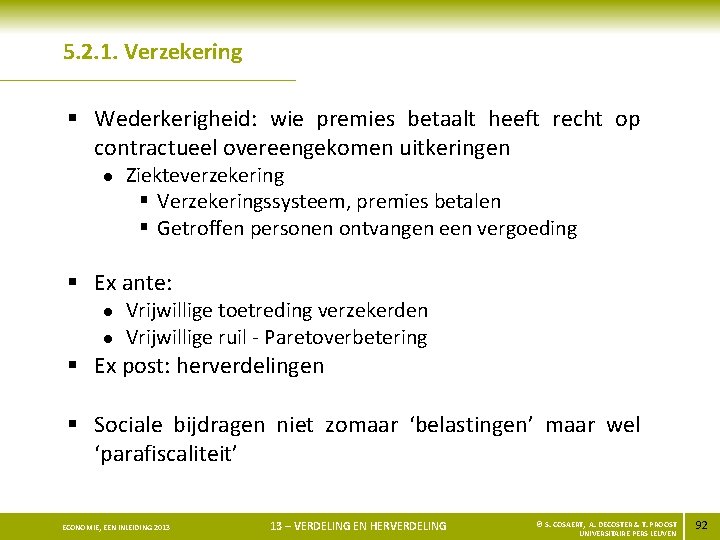 5. 2. 1. Verzekering § Wederkerigheid: wie premies betaalt heeft recht op contractueel overeengekomen