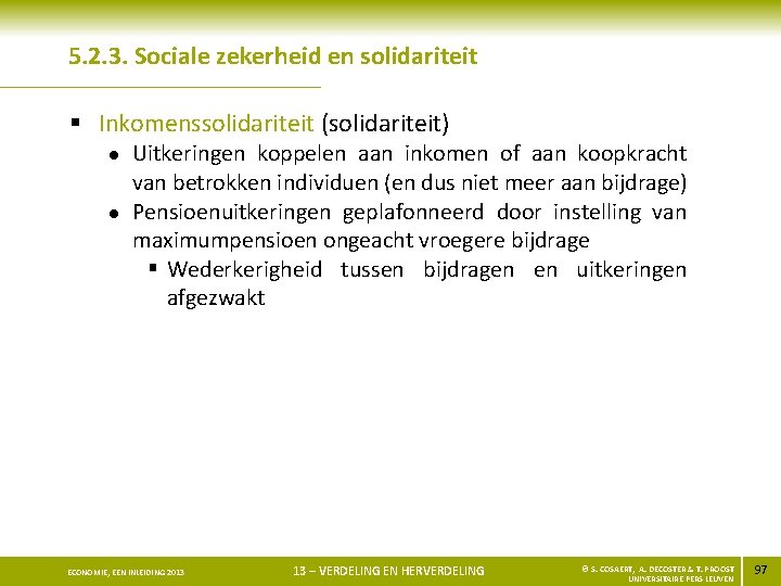 5. 2. 3. Sociale zekerheid en solidariteit § Inkomenssolidariteit (solidariteit) l l Uitkeringen koppelen
