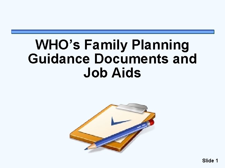 WHO’s Family Planning Guidance Documents and Job Aids Slide 1 