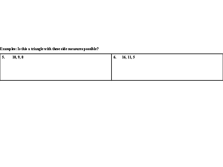 Examples: Is this a triangle with these side measures possible? 5. 10, 9, 8 Examples: Is this a triangle with these side measures possible? 5. 10, 9, 8