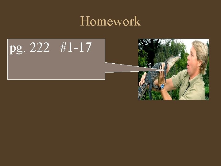 Homework pg. 222 #1 -17 Homework pg. 222 #1 -17