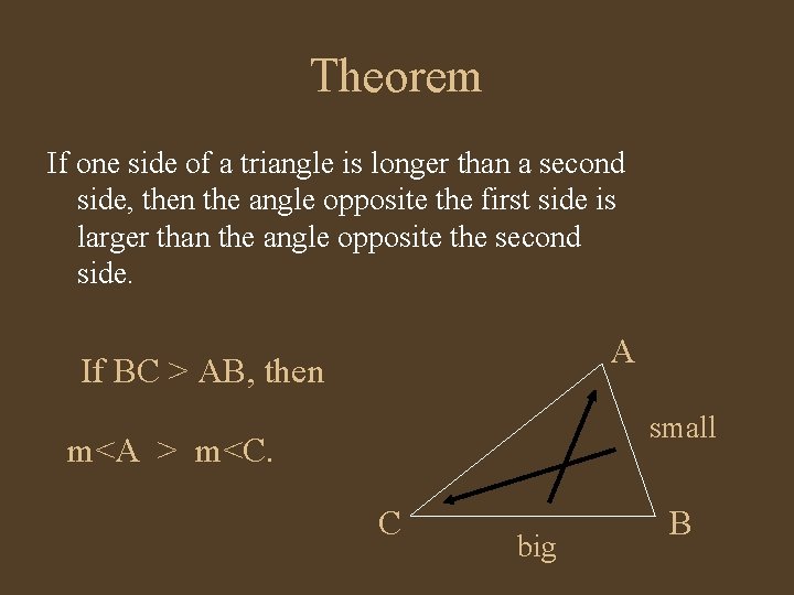 Theorem If one side of a triangle is longer than a second side, then Theorem If one side of a triangle is longer than a second side, then