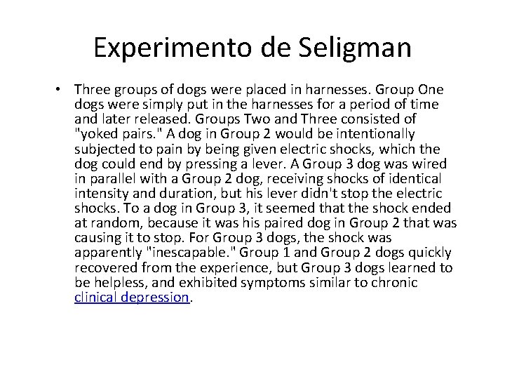 Experimento de Seligman • Three groups of dogs were placed in harnesses. Group One