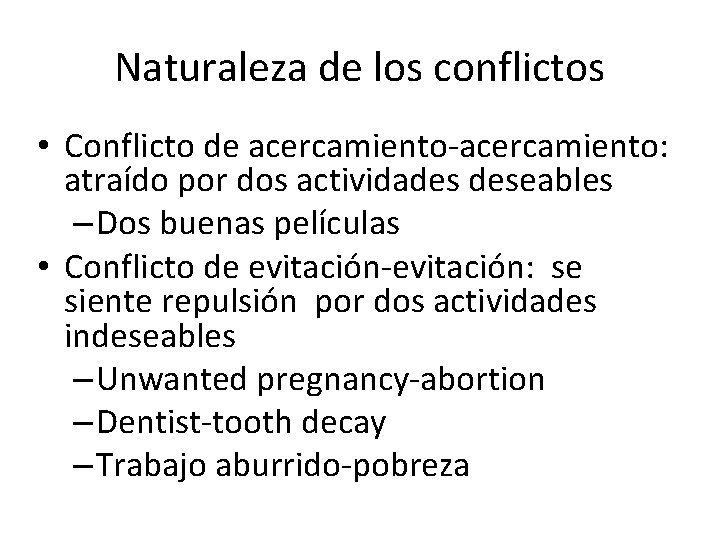 Naturaleza de los conflictos • Conflicto de acercamiento-acercamiento: atraído por dos actividades deseables –