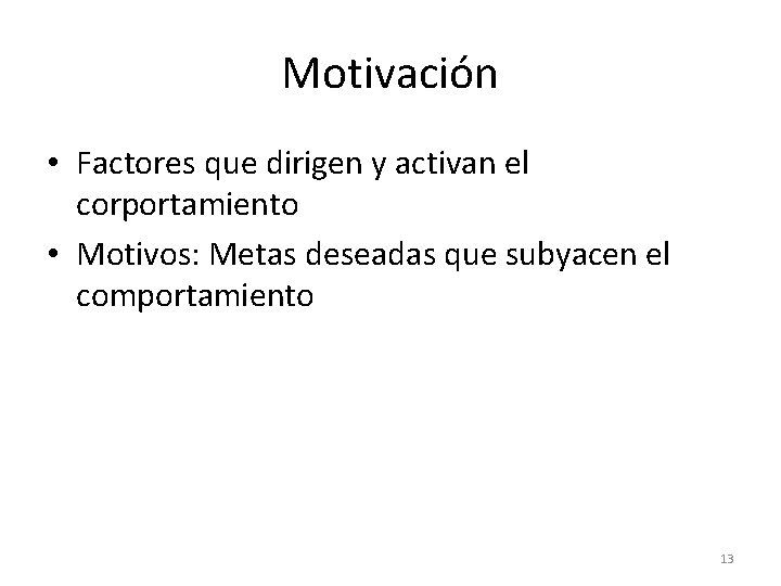 Motivación • Factores que dirigen y activan el corportamiento • Motivos: Metas deseadas que