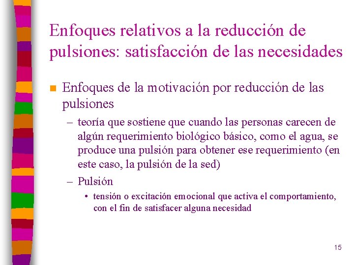 Enfoques relativos a la reducción de pulsiones: satisfacción de las necesidades n Enfoques de