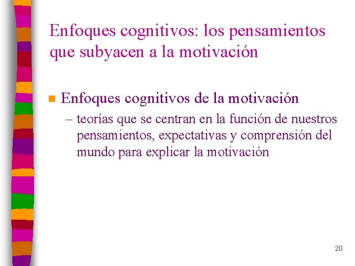 Enfoques cognitivos: los pensamientos que subyacen a la motivación n Enfoques cognitivos de la