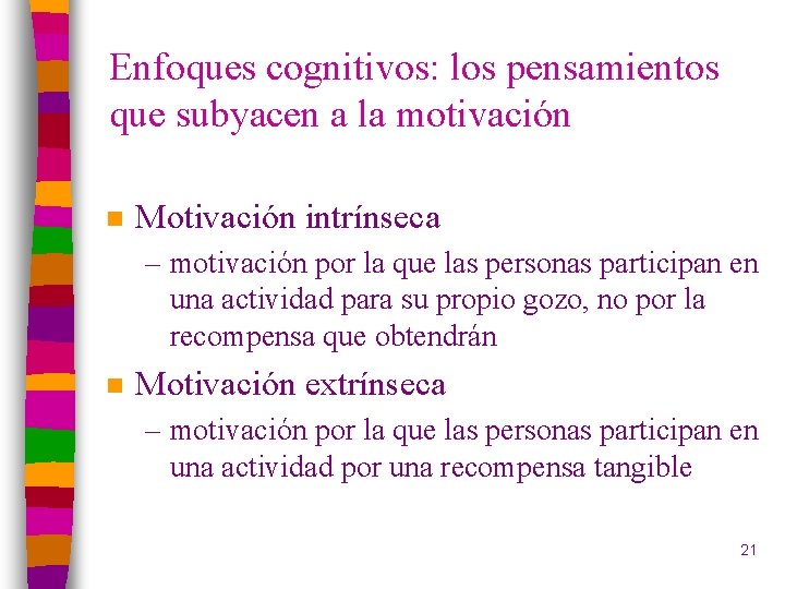 Enfoques cognitivos: los pensamientos que subyacen a la motivación n Motivación intrínseca – motivación