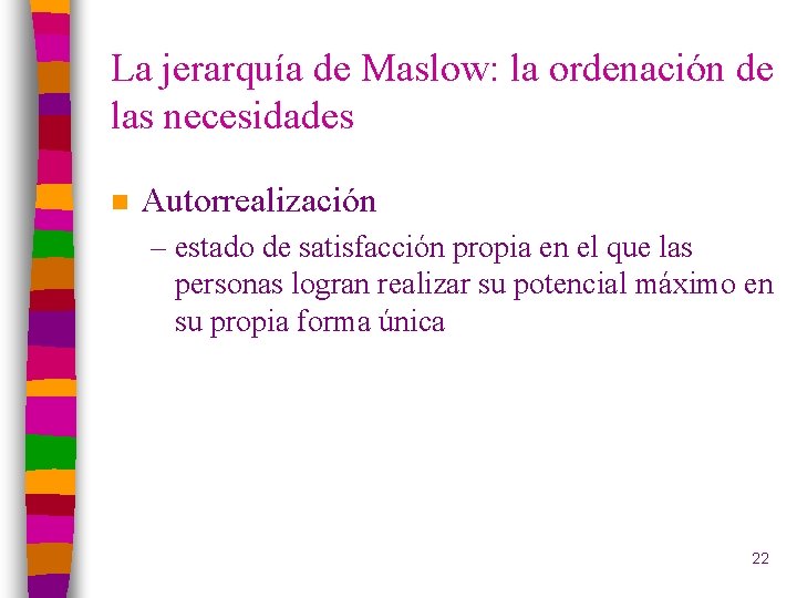La jerarquía de Maslow: la ordenación de las necesidades n Autorrealización – estado de