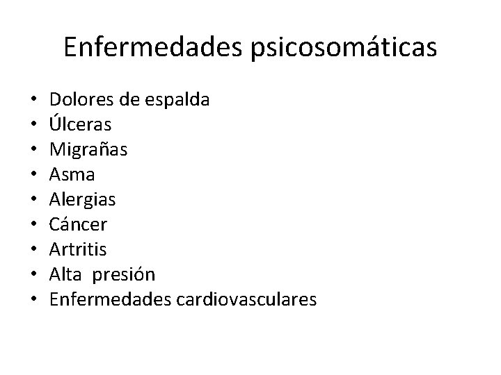 Enfermedades psicosomáticas • • • Dolores de espalda Úlceras Migrañas Asma Alergias Cáncer Artritis