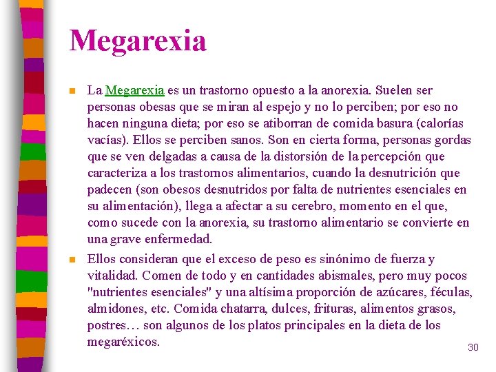 Megarexia n n La Megarexia es un trastorno opuesto a la anorexia. Suelen ser