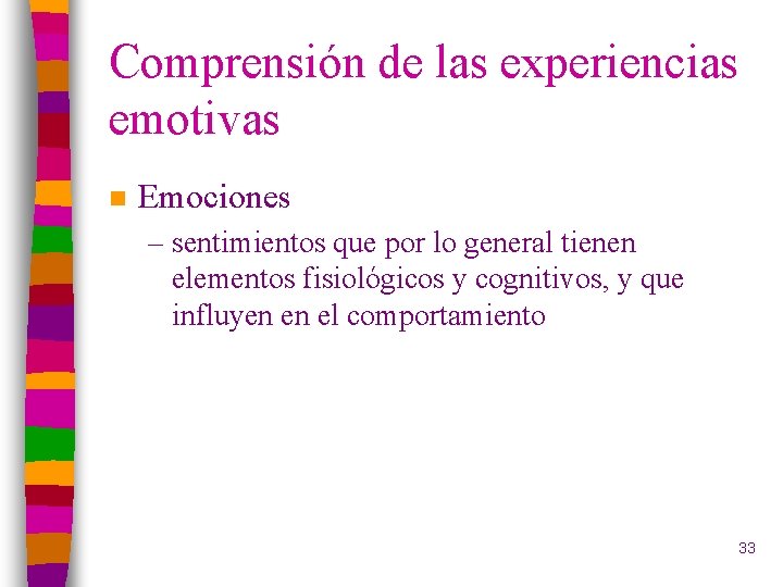 Comprensión de las experiencias emotivas n Emociones – sentimientos que por lo general tienen