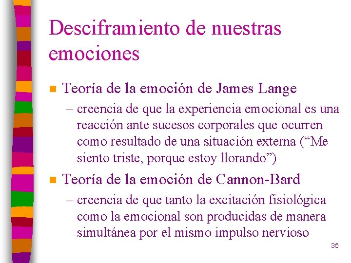 Desciframiento de nuestras emociones n Teoría de la emoción de James Lange – creencia