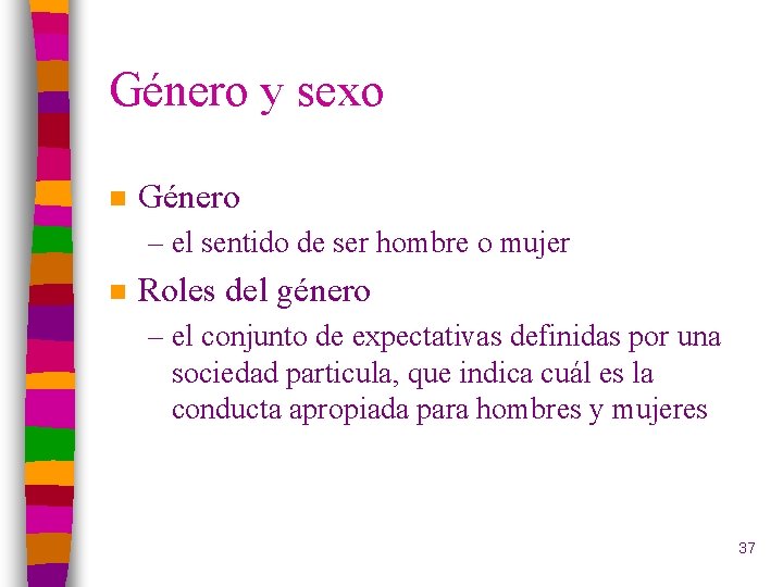 Género y sexo n Género – el sentido de ser hombre o mujer n