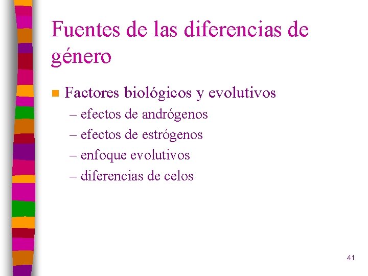 Fuentes de las diferencias de género n Factores biológicos y evolutivos – efectos de