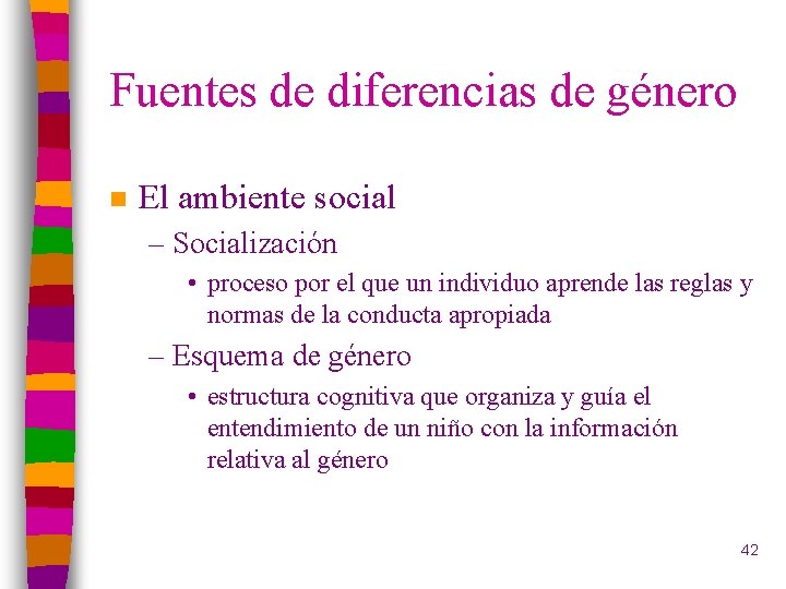 Fuentes de diferencias de género n El ambiente social – Socialización • proceso por