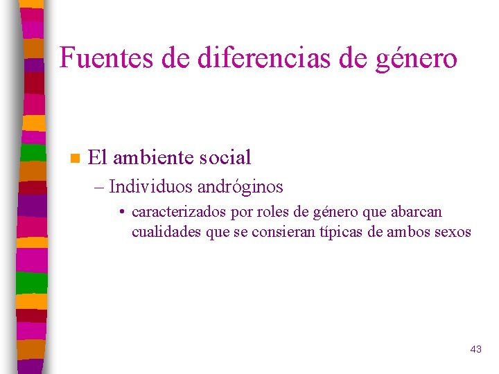 Fuentes de diferencias de género n El ambiente social – Individuos andróginos • caracterizados