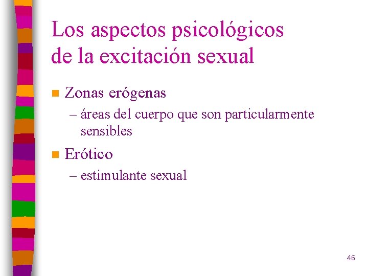 Los aspectos psicológicos de la excitación sexual n Zonas erógenas – áreas del cuerpo