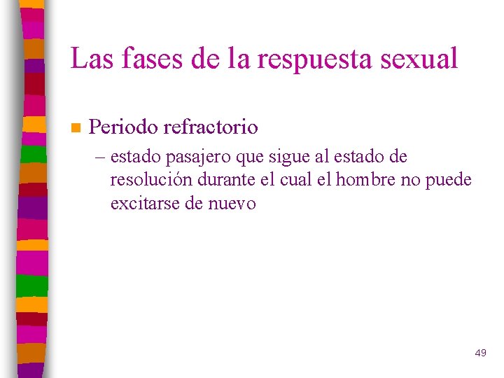 Las fases de la respuesta sexual n Periodo refractorio – estado pasajero que sigue